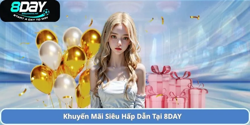 Khuyến Mãi Siêu Hấp Dẫn Tại 8DAY