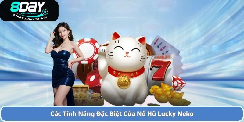 Các Tính Năng Đặc Biệt Của Nổ Hũ Lucky Neko