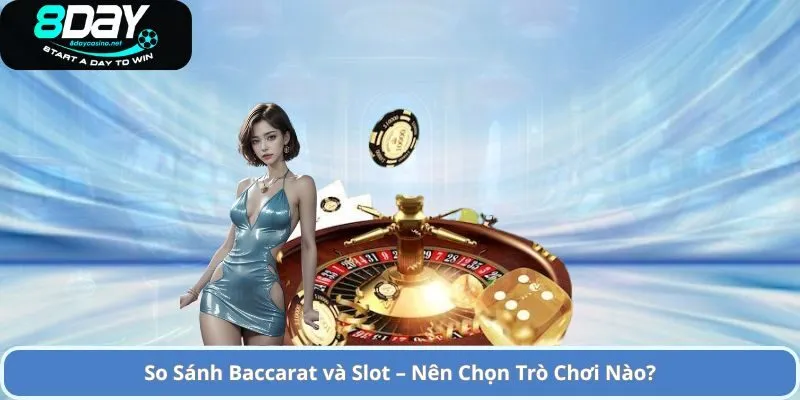 So Sánh Baccarat và Slot – Nên Chọn Trò Chơi Nào?