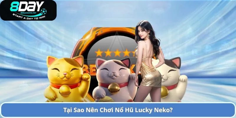 Tại Sao Nên Chơi Nổ Hũ Lucky Neko?