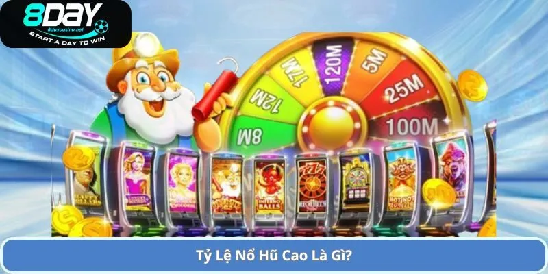 Tỷ Lệ Nổ Hũ Cao Là Gì?